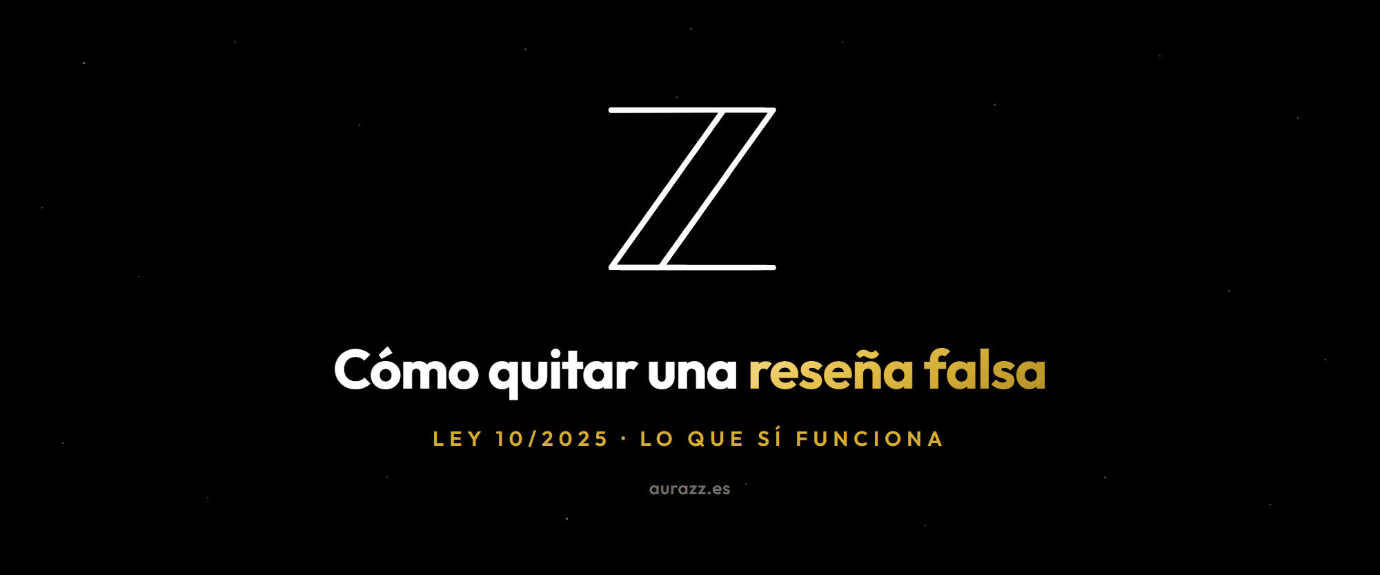 Cómo quitar una reseña falsa en España, composición sobre fondo negro con destellos dorados y el isotipo de Aurazz, con una ficha de negocio y una estrella tachada.